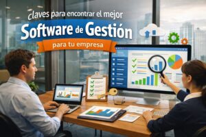 ¿Qué tienes que tener en cuenta para encontrar un buen software de gestión?